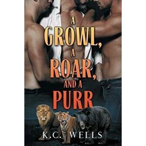 A Growl, a Roar, and a Purr, Paperback - K. C. Wells imagine