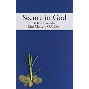 Secure in God: Collected Poems, Paperback - O. C. D. S. Rita Malsch imagine