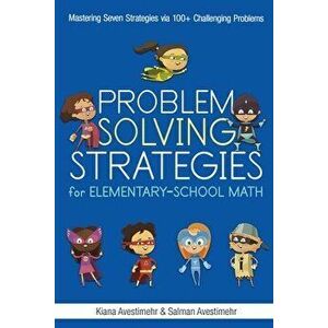 Problem Solving Strategies for Elementary-School Math, Paperback - Kiana Avestimehr imagine