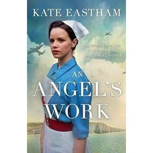 An Angel's Work: Heartbreaking and unputdownable World War 2 historical fiction, Paperback - Kate Eastham imagine