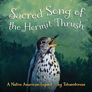 Sacred Song of the Hermit Thrush: A Native American Legend, Paperback - *** imagine