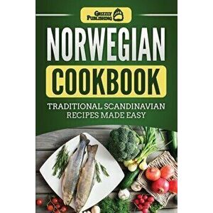 Norwegian Cookbook: Traditional Scandinavian Recipes Made Easy, Paperback - Grizzly Publishing imagine