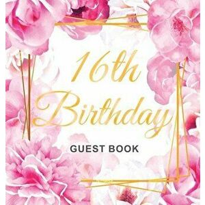 16th Birthday Guest Book: Gold Frame and Letters Pink Roses Floral Watercolor Theme, Best Wishes from Family and Friends to Write in, Guests Sig - Bir imagine