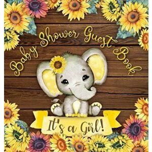 It's a Girl! Baby Shower Guest Book: Cute Elephant Baby Girl, Rustic Wooden Sunflower Yellow Floral Watercolor Theme Registry Sign in Wishes for a Bab imagine