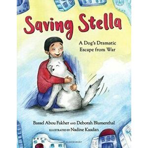 Saving Stella: A Dog's Dramatic Escape from War, Hardcover - Bassel Abou Fakher imagine