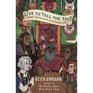 Live to Tell the Tale, Volume 2: Combat Tactics for Player Characters, Hardcover - Keith Ammann imagine