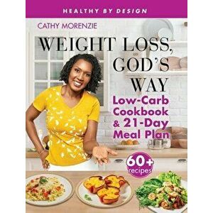 Weight Loss, God's Way: Low-Carb Cookbook and 21-Day Meal Plan SE, Hardcover - Cathy Morenzie imagine