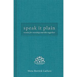 Speak It Plain: Words for Worship and Life Together, Hardcover - Meta Herrick Carlson imagine