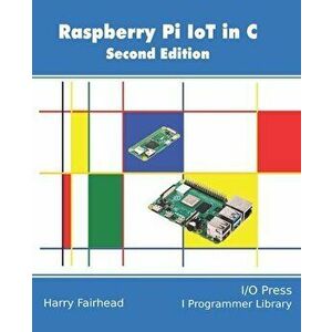 Raspberry Pi IoT In C, Paperback - Harry Fairhead imagine