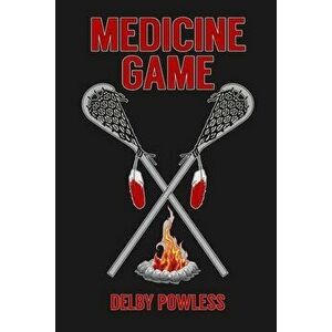 Medicine Game, Paperback - Delby Powless imagine