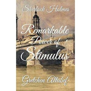 Sherlock Holmes: Remarkable Power of Stimulus, Paperback - Gretchen Altabef imagine