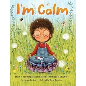I'm Calm: A book to help kids overcome anxiety and stressful situations, Hardcover - Jayneen Sanders imagine