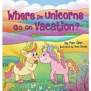 Where Do Unicorns Go on Vacation?, Hardcover - Kim Ann imagine