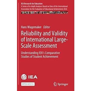 Reliability and Validity of International Large-Scale Assessment: Understanding Iea's Comparative Studies of Student Achievement - Hans Wagemaker imagine