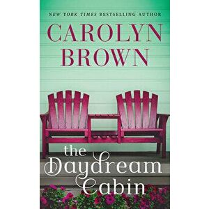 The Daydream Cabin, Paperback - Carolyn Brown imagine