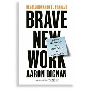 Revolucionando El Trabajo: Brave New Work, Paperback - Aaron Dignan imagine