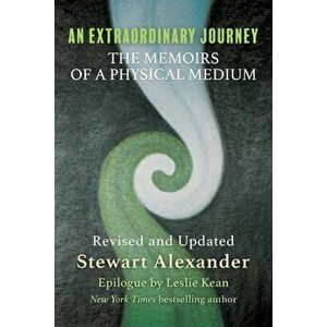 An Extraordinary Journey: The Memoirs of a Physical Medium, Paperback - Stewart Alexander imagine