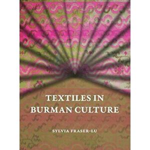 Textiles in Burman Culture, Paperback - Sylvia Fraser-Lu imagine