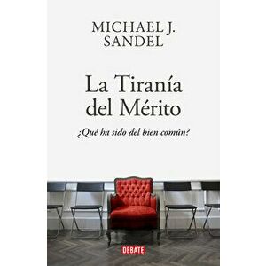 La Tiranía del Merito / The Tyranny of Merit: What's Become of the Common Good?, Hardcover - Michael J. Sandel imagine