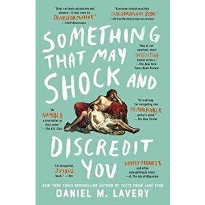 Something That May Shock and Discredit You, Paperback - Daniel M. Lavery imagine
