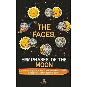The Faces, Err Phases, of the Moon - Astronomy Book for Kids Revised Edition Children's Astronomy Books, Hardcover - *** imagine