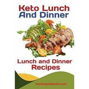 Keto Lunch And Dinners: Ketogenic Diet Lunch and Dinner Recipes, Paperback - Publishers Fanton imagine