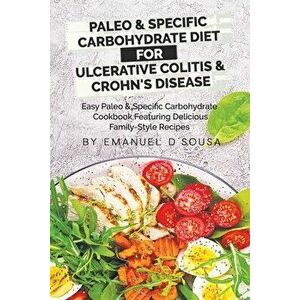 Paleo & Specific Carbohydrate Diet for Ulcerative Colitis & Crohn's Disease: Easy Paleo and Specific Carbohydrate Cookbook Featuring Delicious Family- imagine