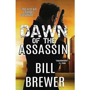 Dawn of the Assassin: The first kill changes everything., Paperback - Bill Brewer imagine