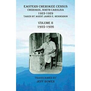 Eastern Cherokee Census, Cherokee, North Carolina, 1923-1929, Volume II (1925-1926): Taken by Agent James E. Henderson - Jeff Bowen imagine