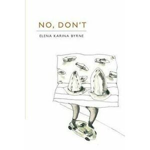 No, Don't, Paperback - Elena Karina Byrne imagine
