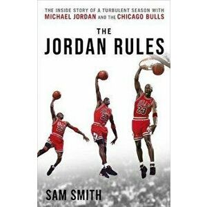 The Jordan Rules: The Inside Story of One Turbulent Season with Michael Jordan and the Chicago Bulls, Paperback - Sam Smith imagine