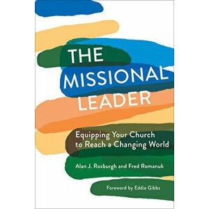 The Missional Leader: Equipping Your Church to Reach a Changing World, Paperback - Alan J. Roxburgh imagine