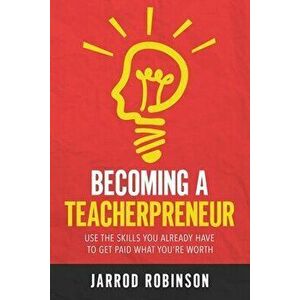 Becoming a Teacherpreneur, Paperback - Jarrod Robinson imagine