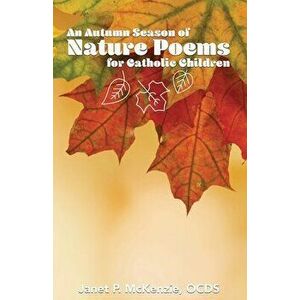 An Autumn Season of Nature Poems for Catholic Children, Paperback - Janet P. McKenzie imagine