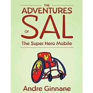 The Adventures of Sal - The Super Hero Mobile, Paperback - Andre Ginnane imagine