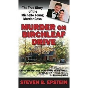 Murder on Birchleaf Drive: The True Story of the Michelle Young Murder Case, Hardcover - Steven B. Epstein imagine