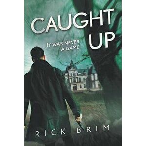 Caught Up: It Was Never a Game, Paperback - Rick Brim imagine