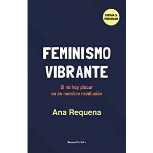 Feminismo Vibrante, Paperback - Ana Requena imagine