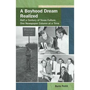 A Boyhood Dream Realized, Volume 27: Half a Century of Texas Culture, One Newspaper Column at a Time, Paperback - Burle Pettit imagine