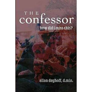The Confessor, Paperback - Jr. Dayhoff, Allan W. imagine