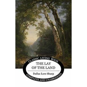 The Lay of the Land, Paperback - Dallas Lore Sharp imagine