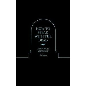 How to Speak With the Dead: A Practical Handbook, Paperback - *** imagine