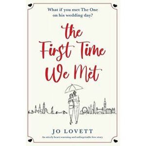 The First Time We Met: An utterly heart-warming and unforgettable love story, Paperback - Jo Lovett imagine