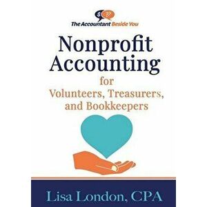 Nonprofit Accounting for Volunteers, Treasurers, and Bookkeepers, Paperback - Lisa London imagine