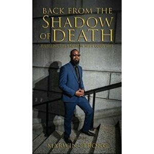 Back from the Shadow of Death: Fulfilling Life's Mission with God's Help, Hardcover - Marwin Strong imagine