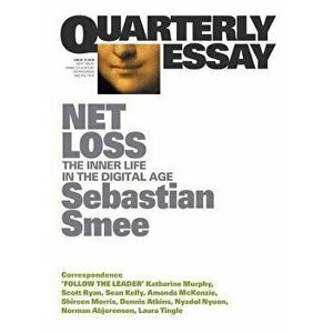 Net Loss: The Inner Life in the Digital Age: Quarterly Essay 72, Paperback - Sebastian Smee imagine