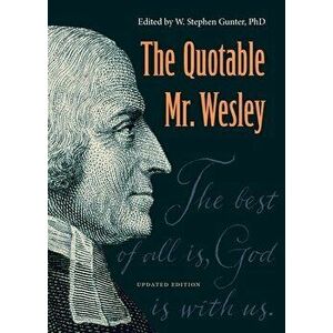 The Quotable Mr. Wesley: Updated Edition, Paperback - W. Stephen Gunter imagine