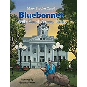 Bluebonnet Visits Mount Vernon, Texas, Paperback - Mary Brooke Casad imagine