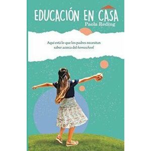 Educación en casa: Aquí esta lo que los padres necesitan saber acerca del homeschool, Paperback - Paola Reding imagine