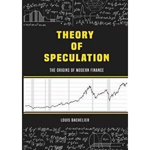 Louis Bachelier's Theory of Speculation: The Origins of Modern Finance, Paperback - Louis Bachelier imagine